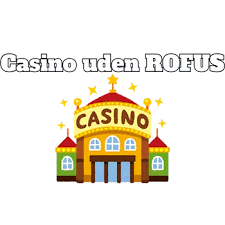 Uden ROFUS Casino En Guide til Spil og Strategi