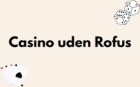 Casino uden ROFUS Find de Bedste Online Spillesteder