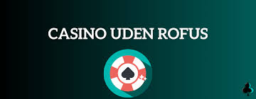 Casino uden ROFUS Find de Bedste Online Spillesteder